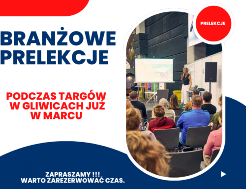 BRANŻOWE PRELEKCJE PODCZAS TARGÓW W GLIWICAH – JUŻ W MARCU !!!