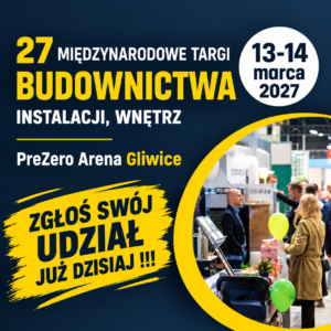 Baner: 27 Międzynarodowe Targi Budownictwa, Instalacji, Wnętrz, 13-14 marca 2027, PreZero Arena Gliwice, zgłoś swój udział